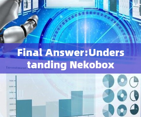 Final Answer:Understanding Nekobox